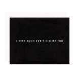 Don't Dislike You Greeting Card